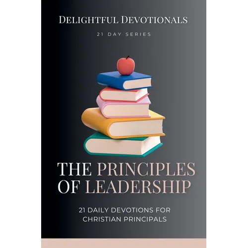 Principles of Leadership: 21 Daily Devotionals for Christian Principals - Paperback