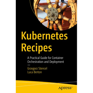 Kubernetes Recipes: A Practical Guide for Container Orchestration and Deployment - Paperback