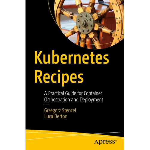 Kubernetes Recipes: A Practical Guide for Container Orchestration and Deployment - Paperback