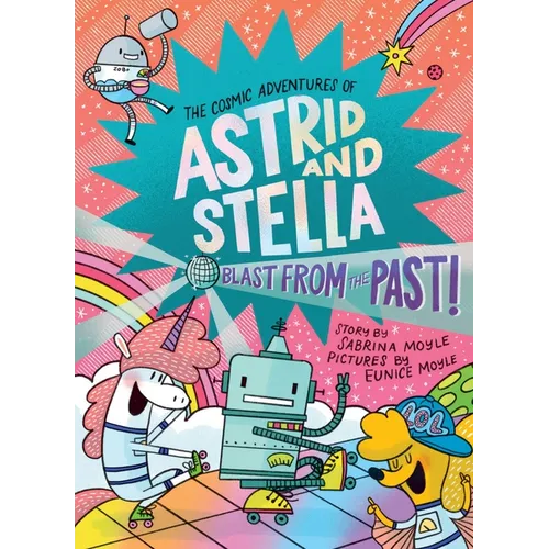 Blast from the Past! (the Cosmic Adventures of Astrid and Stella Book #5 (a Hello!lucky Book)): A Graphic Novel - Hardcover