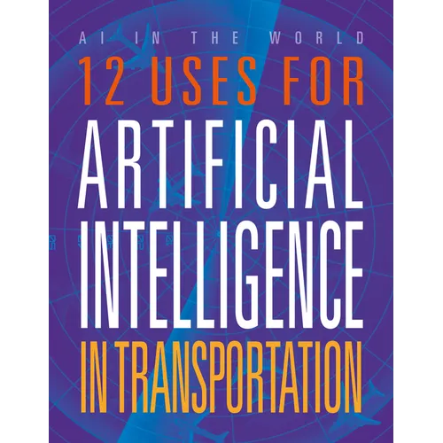 12 Uses for Artificial Intelligence in Transportation - Paperback