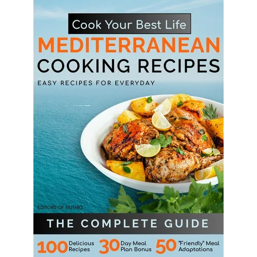 Cook Your Best Life Mediterranean Cooking Recipes: Quick and Easy Mediterranean Recipes with Stunning Photos - Perfect for All Diets - Keto, Paleo, Ve - Hardcover