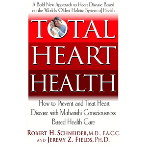 Total Heart Health: How to Prevent and Reverse Heart Disease with the Maharishi Vedic Approach to Health - Hardcover
