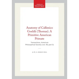 Anatomy of Callimico Goeldii (Thomas). a Primitive American Primate: Transactions, American Philosophical Society (Vol. 49, Part 5) - Hardcover