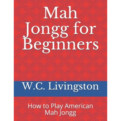 Mah Jongg for Beginners: How to Play American Mah Jongg - Paperback