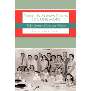 There Is Always Room For One More: Volga German Stories and Recipes - Hardcover