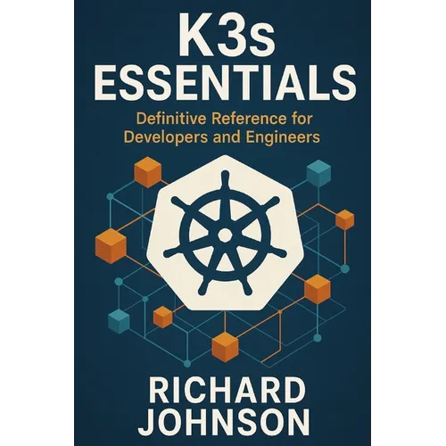 K3s Essentials: Definitive Reference for Developers and Engineers - Paperback