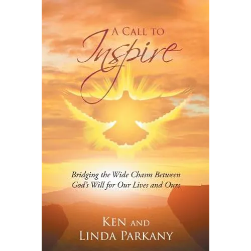A Call to Inspire: Bridging the Wide Chasm Between God's Will for Our Lives and Ours - Paperback