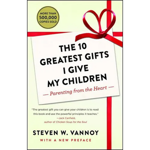 The 10 Greatest Gifts I Give My Children: Parenting from the Heart - Paperback