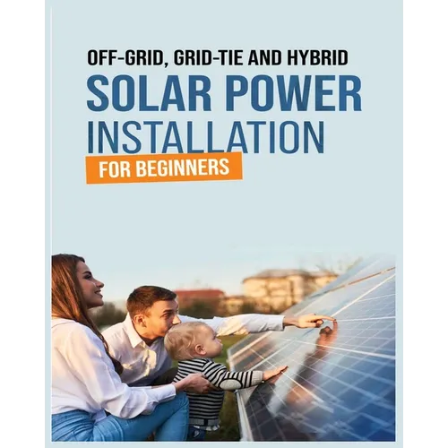 Solar Power Installation for Beginners: A Step-by-Step Guide - Paperback