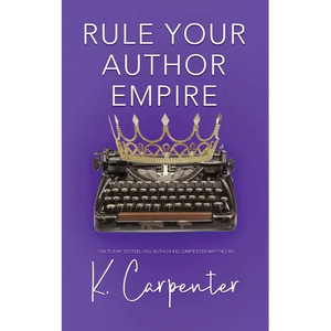 Rule Your Author Empire: The Step-by-Step Plan to Take Control of Your Writing Career, Work Less, and Earn 6 Figures - Paperback