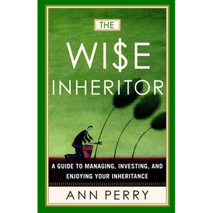 The Wise Inheritor: A Guide to Managing, Investing and Enjoying Your Inheritance - Paperback