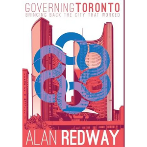 Governing Toronto: Bringing back the city that worked - Hardcover