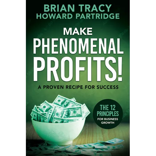 Make Phenomenal Profits: The 12 Principles of Business Growth - Paperback