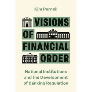 Visions of Financial Order: National Institutions and the Development of Banking Regulation - Paperback