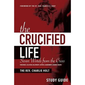 The Crucified Life Study Guide: Seven Words from the Cross - Paperback
