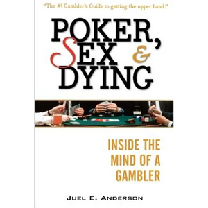 Poker, Sex, and Dying: Inside the Mind of a Gambler - Paperback