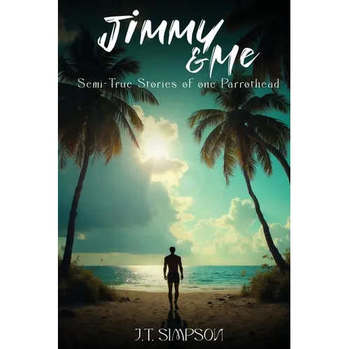Jimmy & Me: Semi-True Stories of one Parrothead - Paperback