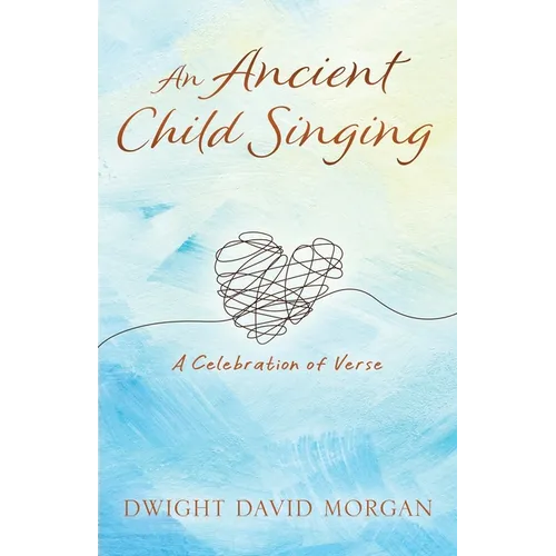 An Ancient Child Singing: A Celebration Of Verse - Paperback