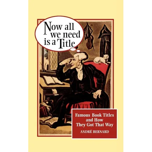 Now All We Need Is a Title: Famous Book Titles and How They Got That Way - Paperback