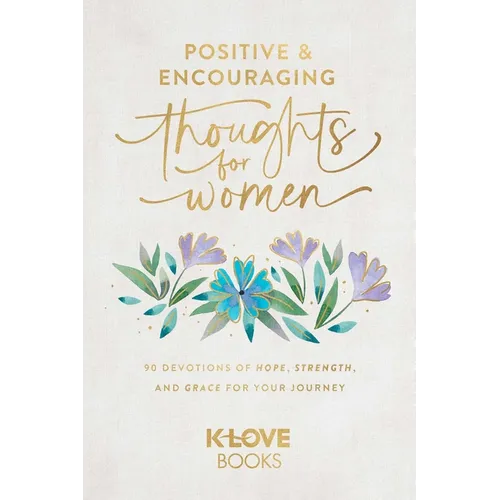Positive and Encouraging Thoughts for Women: 90 Devotions of Hope, Strength, and Grace for Your Journey - Paperback