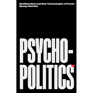 Psychopolitics: Neoliberalism and New Technologies of Power - Paperback
