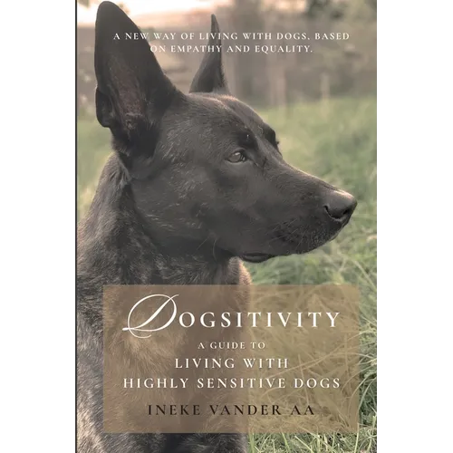 Dogsitivity: A Guide to Living with Highly Sensitive Dogs - Paperback