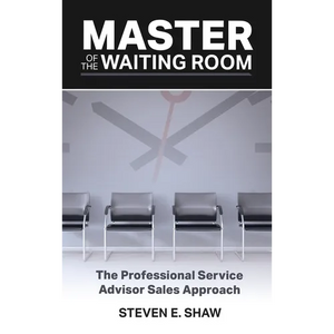Master of the Waiting Room: The Professional Service Advisor Sales Approach - Hardcover