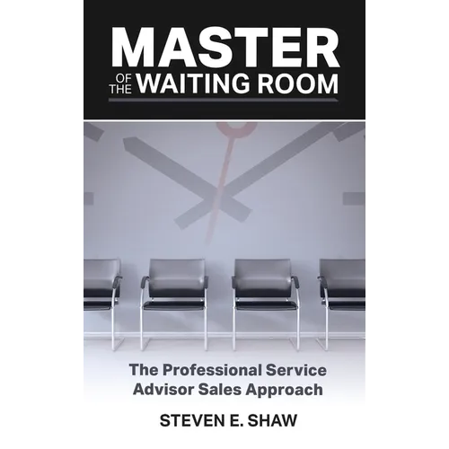 Master of the Waiting Room: The Professional Service Advisor Sales Approach - Hardcover