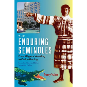The Enduring Seminoles, Revised and Expanded Edition, with a New Preface: From Alligator Wrestling to Casino Gaming - Paperback
