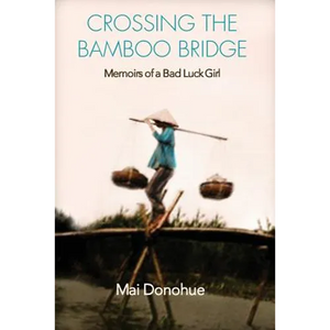 Crossing the Bamboo Bridge: Memoirs of a Bad Luck Girl - Paperback