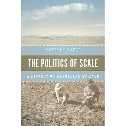 The Politics of Scale: A History of Rangeland Science - Paperback
