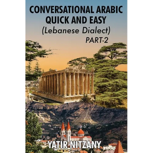 Conversational Arabic Quick and Easy - Lebanese Dialect - PART 2: Lebanese Dialect - PART 2 - Paperback