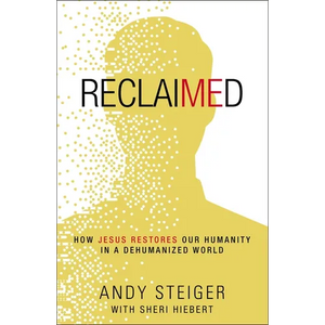 Reclaimed: How Jesus Restores Our Humanity in a Dehumanized World - Paperback