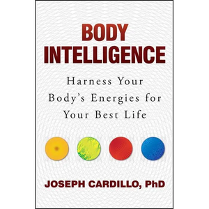 Body Intelligence: Harness Your Body's Energies for Your Best Life - Paperback