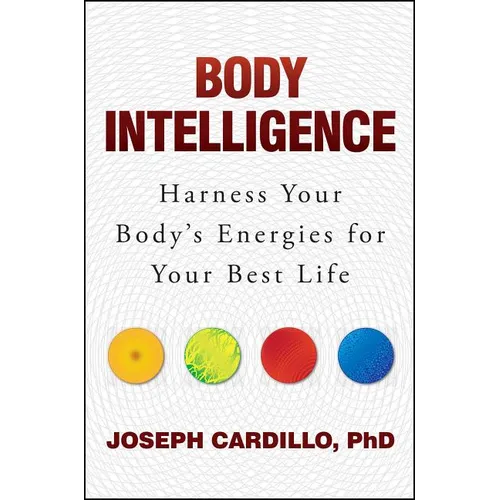 Body Intelligence: Harness Your Body's Energies for Your Best Life - Paperback