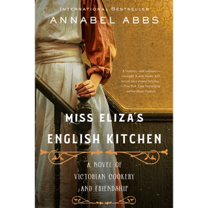 Miss Eliza's English Kitchen: A Novel of Victorian Cookery and Friendship - Paperback