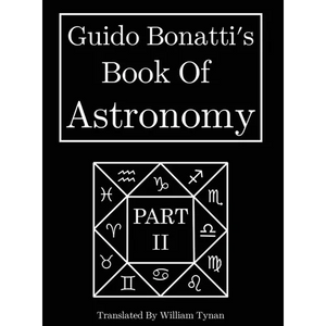 Guido Bonatti's Book Of Astronomy Part Two - Hardcover