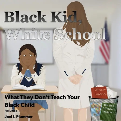 Black Kid, White School: What They Don't Teach Your Black Child: Volume 1 - Paperback