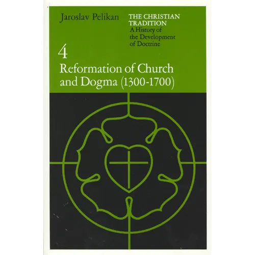The Christian Tradition: A History of the Development of Doctrine, Volume 4: Reformation of Church and Dogma (1300-1700) - Paperback