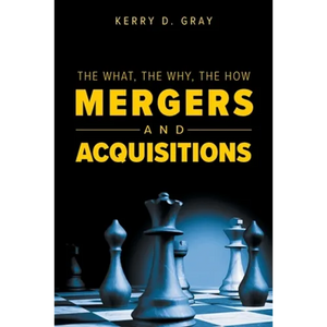 The What, The Why, The How - Mergers and Acquisitions - Paperback