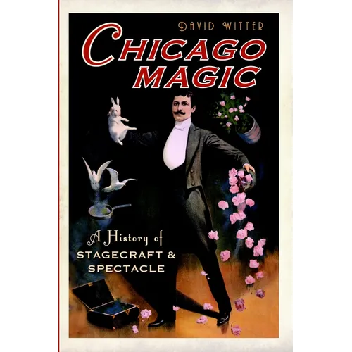 Chicago Magic: A History of Stagecraft and Spectacle - Paperback
