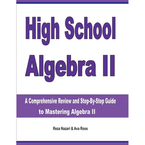 High School Algebra II: A Comprehensive Review and Step-by-Step Guide to Mastering Algebra II - Paperback