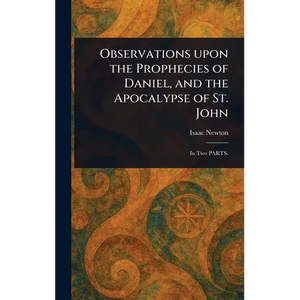 Observations Upon the Prophecies of Daniel, and the Apocalypse of St. John - Hardcover