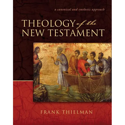 Theology of the New Testament: A Canonical and Synthetic Approach - Hardcover