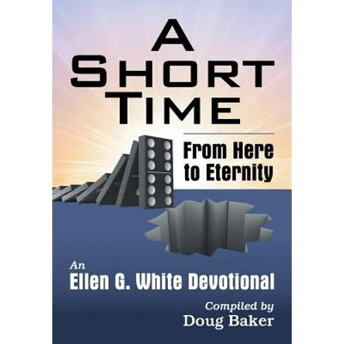 A Short Time: From Here to Eternity: An Ellen G. White Devotional - Paperback