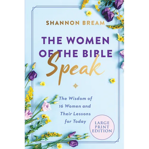 The Women of the Bible Speak: The Wisdom of 16 Women and Their Lessons for Today - Paperback