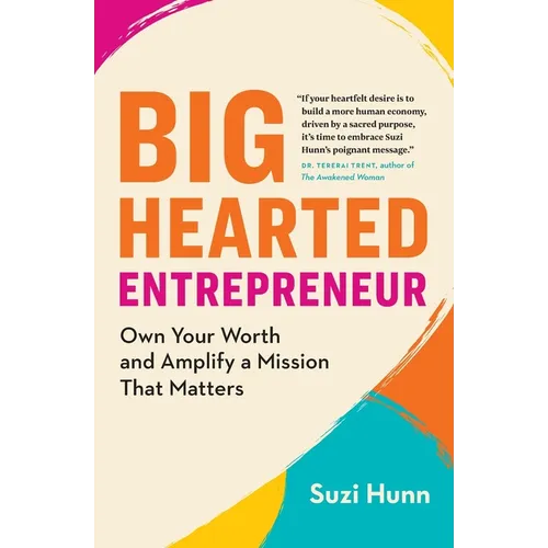 Big-Hearted Entrepreneur: Own Your Worth and Amplify a Mission That Matters - Paperback