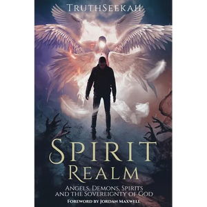 Spirit Realm: Angels, Demons, Spirits and the Sovereignty of God (Foreword by Jordan Maxwell) - Paperback