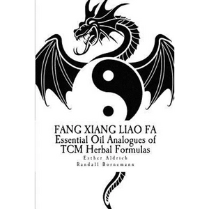 Fang Xiang Liao Fa: Essential Oil Analogues of TCM Herbal Formulas - Paperback